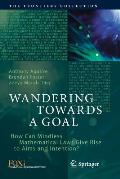 Wandering Towards a Goal: How Can Mindless Mathematical Laws Give Rise to Aims and Intention?