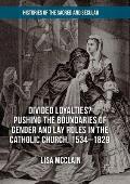 Divided Loyalties? Pushing the Boundaries of Gender and Lay Roles in the Catholic Church, 1534-1829