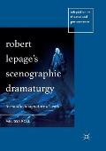 Robert Lepage's Scenographic Dramaturgy: The Aesthetic Signature at Work