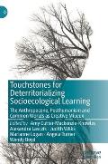 Touchstones for Deterritorializing Socioecological Learning: The Anthropocene, Posthumanism and Common Worlds as Creative Milieux