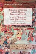 Sounding Otherness in Early Modern Drama and Travel: Uncanny Vibrations in the English Archive