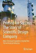Primed for Success: The Story of Scientific Design Company: How Chemical Engineers Created the Petrochemical Industry