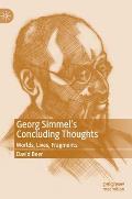 Georg Simmel's Concluding Thoughts: Worlds, Lives, Fragments