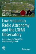 Low Frequency Radio Astronomy and the Lofar Observatory: Lectures from the Third Lofar Data Processing School