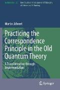 Practicing the Correspondence Principle in the Old Quantum Theory: A Transformation Through Implementation