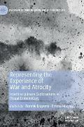 Representing the Experience of War and Atrocity: Interdisciplinary Explorations in Visual Criminology