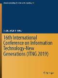 16th International Conference on Information Technology-New Generations (Itng 2019)