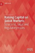 Raising Capital on Ṣukūk Markets: Structural, Legal and Regulatory Issues