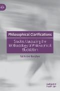Philosophical Clarifications: Studies Illustrating the Methodology of Philosophical Elucidation
