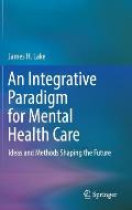 An Integrative Paradigm for Mental Health Care: Ideas and Methods Shaping the Future