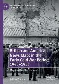 British and American News Maps in the Early Cold War Period, 1945-1955: Mapping the Red Menace