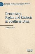 Democracy, Rights and Rhetoric in Southeast Asia