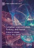 Canadian Science Fiction, Fantasy, and Horror: Bridging the Solitudes