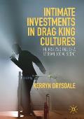 Intimate Investments in Drag King Cultures: The Rise and Fall of a Lesbian Social Scene