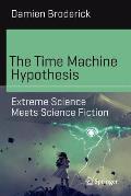 The Time Machine Hypothesis: Extreme Science Meets Science Fiction