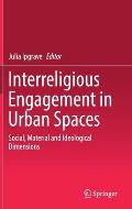 Interreligious Engagement in Urban Spaces: Social, Material and Ideological Dimensions