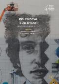 Polyvocal Bob Dylan: Music, Performance, Literature