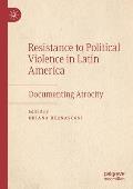 Resistance to Political Violence in Latin America: Documenting Atrocity