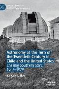 Astronomy at the Turn of the Twentieth Century in Chile and the United States: Chasing Southern Stars, 1903-1929