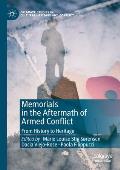 Memorials in the Aftermath of Armed Conflict: From History to Heritage