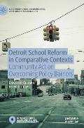 Detroit School Reform in Comparative Contexts: Community Action Overcoming Policy Barriers