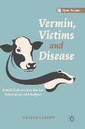 Vermin, Victims and Disease: British Debates Over Bovine Tuberculosis and Badgers