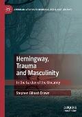 Hemingway, Trauma and Masculinity: In the Garden of the Uncanny
