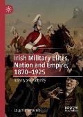 Irish Military Elites, Nation and Empire, 1870-1925: Identity and Authority