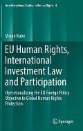 EU Human Rights, International Investment Law and Participation: Operationalizing the EU Foreign Policy Objective to Global Human Rights Protection