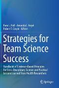 Strategies for Team Science Success: Handbook of Evidence-Based Principles for Cross-Disciplinary Science and Practical Lessons Learned from Health Re