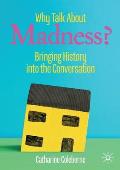 Why Talk about Madness?: Bringing History Into the Conversation