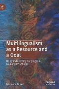 Multilingualism as a Resource and a Goal: Using and Learning Languages in Mainstream Schools