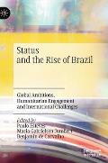 Status and the Rise of Brazil: Global Ambitions, Humanitarian Engagement and International Challenges