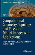 Computational Geometry, Topology and Physics of Digital Images with Applications: Shape Complexes, Optical Vortex Nerves and Proximities