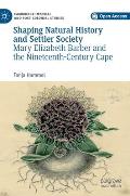 Shaping Natural History and Settler Society: Mary Elizabeth Barber and the Nineteenth-Century Cape