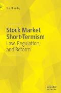 Stock Market Short-Termism: Law, Regulation, and Reform