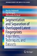 Segmentation and Separation of Overlapped Latent Fingerprints: Algorithms, Techniques, and Datasets