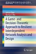 A Game- And Decision-Theoretic Approach to Resilient Interdependent Network Analysis and Design