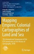 Mapping Empires: Colonial Cartographies of Land and Sea: 7th International Symposium of the Ica Commission on the History of Cartography, 2018
