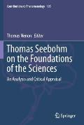 Thomas Seebohm on the Foundations of the Sciences: An Analysis and Critical Appraisal