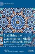 Stabilising the Contemporary Middle East and North Africa: Regional Actors and New Approaches