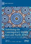 Stabilising the Contemporary Middle East and North Africa: Regional Actors and New Approaches