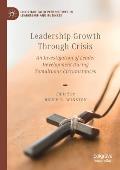 Leadership Growth Through Crisis: An Investigation of Leader Development During Tumultuous Circumstances