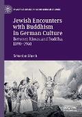 Jewish Encounters with Buddhism in German Culture: Between Moses and Buddha, 1890-1940