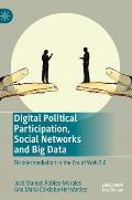 Digital Political Participation, Social Networks and Big Data: Disintermediation in the Era of Web 2.0