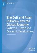 The Belt and Road Initiative and the Global Economy: Volume I - Trade and Economic Development