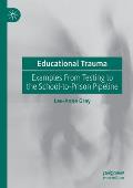 Educational Trauma: Examples from Testing to the School-To-Prison Pipeline