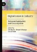 Digitalization in Industry: Between Domination and Emancipation