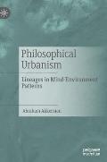 Philosophical Urbanism: Lineages in Mind-Environment Patterns