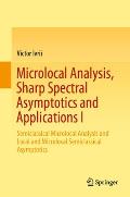 Microlocal Analysis, Sharp Spectral Asymptotics and Applications I: Semiclassical Microlocal Analysis and Local and Microlocal Semiclassical Asymptoti